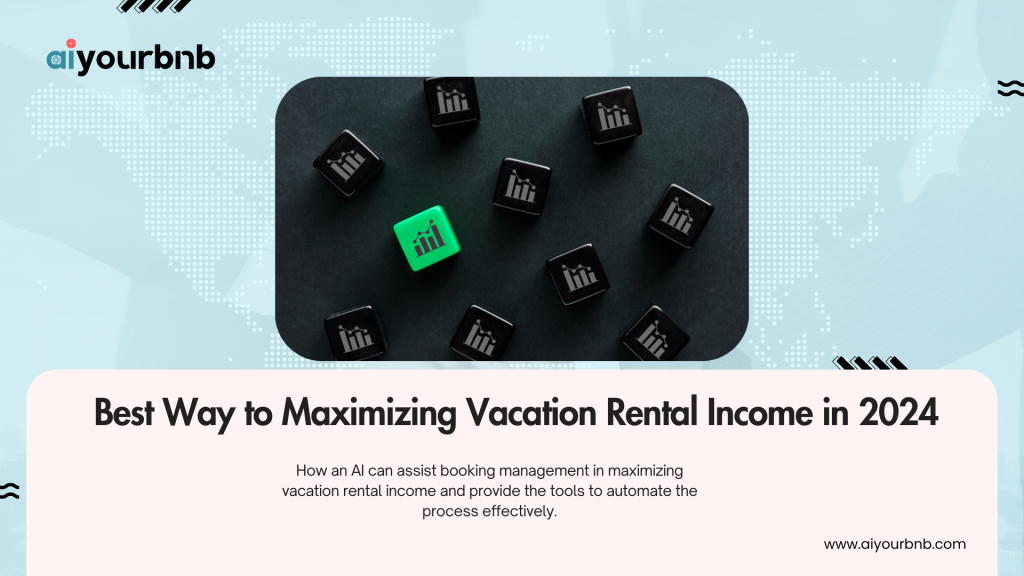 Best Way to Maximizing Vacation Rental Income in 2024