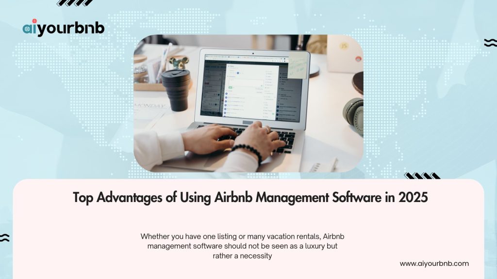 Top Advantages of Using Airbnb Management Software in 2025